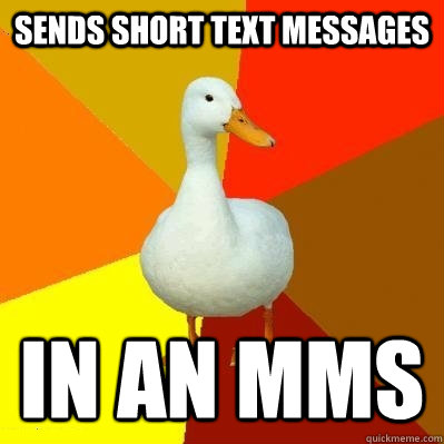 Sends short text messages in an MMS  Tech Impaired Duck