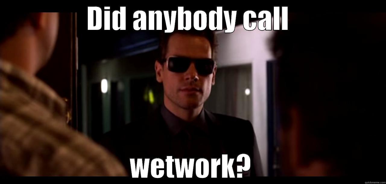Horrible Bosses meme - DID ANYBODY CALL  WETWORK? Misc