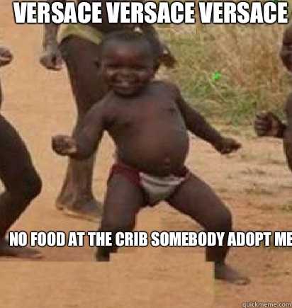 Versace Versace Versace  no food at the crib somebody adopt me!  dancing african baby