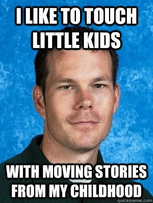I like to touch little kids with moving stories from my childhood  Erotic Every