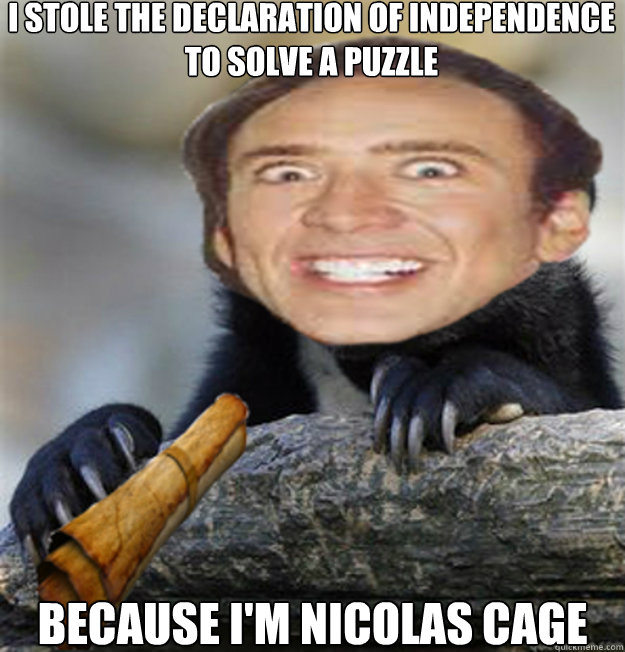 I stole the declaration of independence to solve a puzzle Because I'm Nicolas Cage - I stole the declaration of independence to solve a puzzle Because I'm Nicolas Cage  Confession Cage