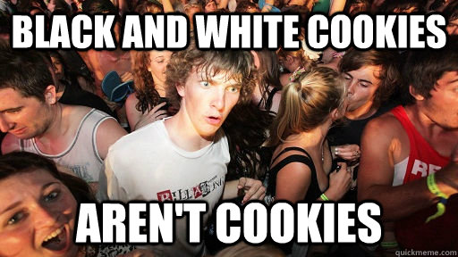black and white cookies aren't cookies  Sudden Clarity Clarence