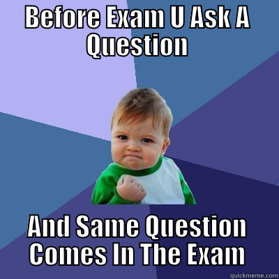 BEFORE EXAM U ASK A QUESTION AND SAME QUESTION COMES IN THE EXAM Success Kid