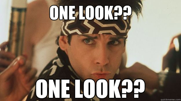 ONE LOOK?? ONE LOOK?? - ONE LOOK?? ONE LOOK??  Zoolander