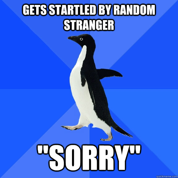 Gets startled by random stranger 