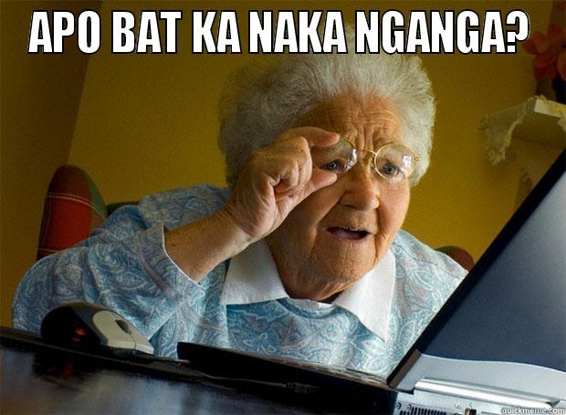 APO BAT KA NAKA NGANGA?  Grandma finds the Internet