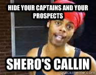 Hide Your Captains and Your Prospects Shero's callin - Hide Your Captains and Your Prospects Shero's callin  Ray Shero