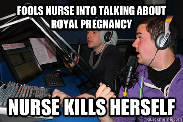 FOOLS NURSE INTO TALKING ABOUT ROYAL PREGNANCY NURSE KILLS HERSELF - FOOLS NURSE INTO TALKING ABOUT ROYAL PREGNANCY NURSE KILLS HERSELF  Misc