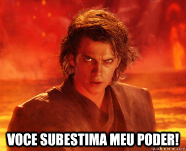  voce subestima meu poder! -  voce subestima meu poder!  Overconfident Anakin