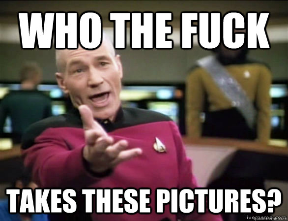 who the fuck takes these pictures?  Annoyed Picard HD