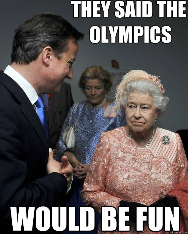 They Said The 
 OLYMPICS Would Be Fun - They Said The 
 OLYMPICS Would Be Fun  The Queen looks so happy!