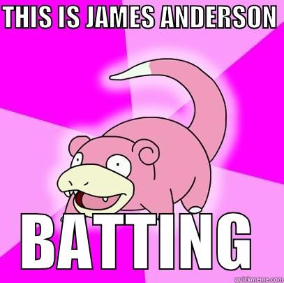 THIS IS JAMES ANDERSON  BATTING Slowpoke