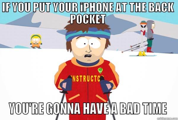 IF YOU PUT YOUR IPHONE AT THE BACK POCKET YOU'RE GONNA HAVE A BAD TIME Super Cool Ski Instructor
