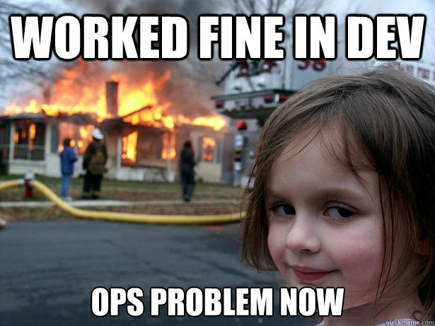 Worked fine in dev Ops problem now  Disaster Girl