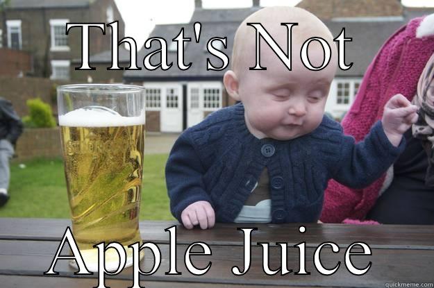 THAT'S NOT APPLE JUICE drunk baby