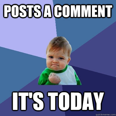 Posts a comment It's today  Success Kid