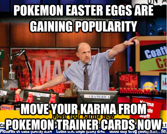 Pokemon Easter Eggs are gaining popularity Move your karma from Pokemon Trainer Cards Now  move your karma now
