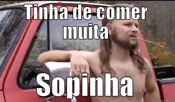 TINHA DE COMER MUITA SOPINHA Almost Politically Correct Redneck