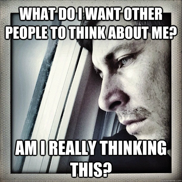 what do i want other people to think about me? am i really thinking this?  Sad Berra