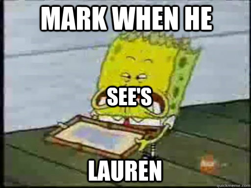 Mark when he Lauren See's  Asian Spongebob SWAG SWAG