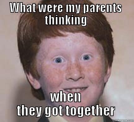 Son of Catlin and Ebby - WHAT WERE MY PARENTS THINKING WHEN THEY GOT TOGETHER Over Confident Ginger
