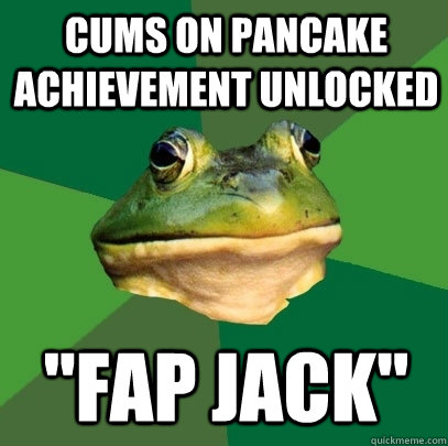 Cums on pancake Achievement Unlocked 