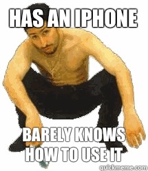 Has an iphone Barely knows how to use it  Rabiz Razmik