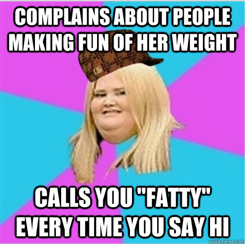 complains about people making fun of her weight calls you 