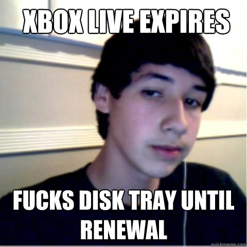 Xbox live expires fucks disk tray until renewal  