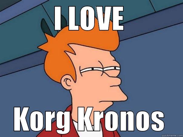 Korg Kronos - I LOVE KORG KRONOS Futurama Fry