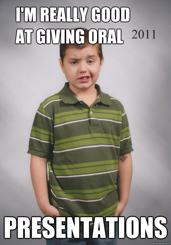 i'm really good at giving oral  presentations   Suave Six-Year-Old