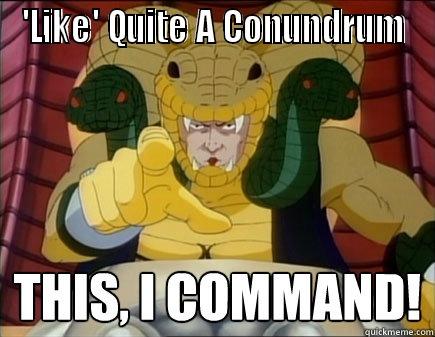 'LIKE' QUITE A CONUNDRUM  Misc