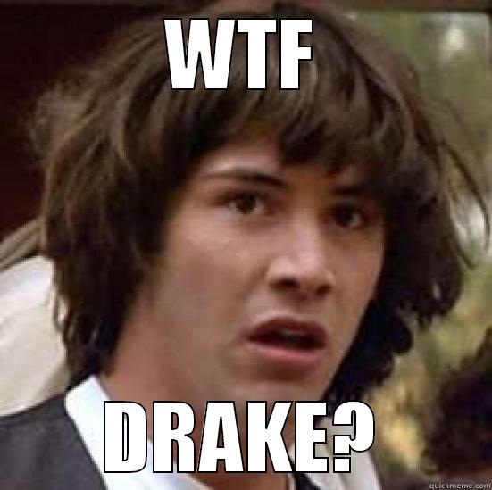 WTF DRAKE? - WTF DRAKE? conspiracy keanu