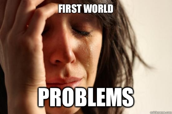 First World Problems  First World Problems
