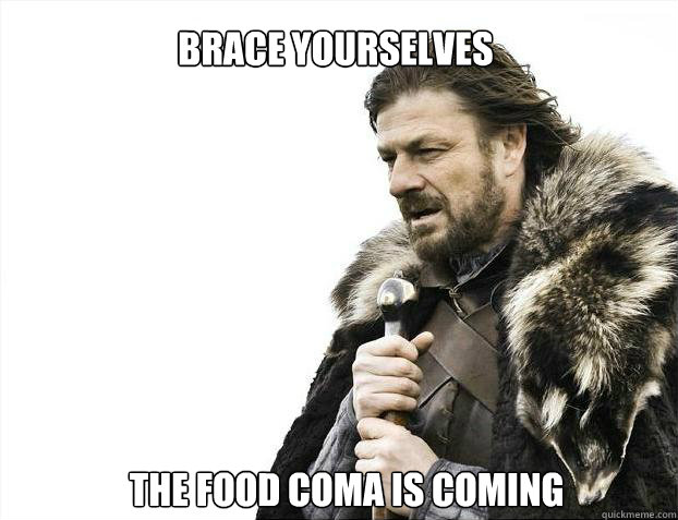 Brace yourselves The Food coma is coming - Brace yourselves The Food coma is coming  Brace yourself - muslim claims
