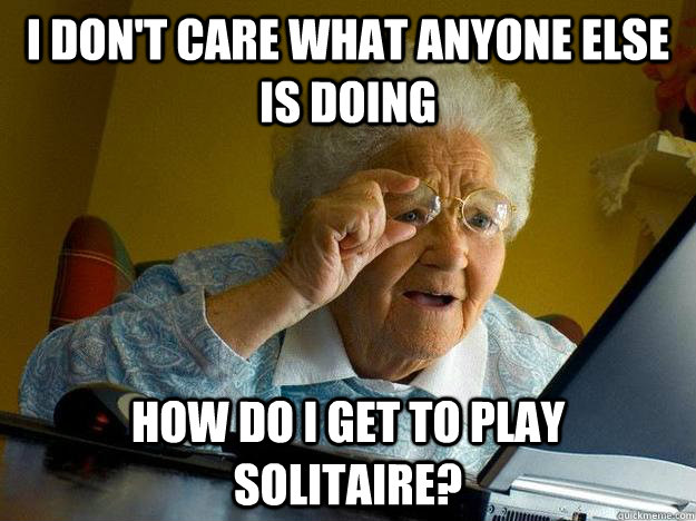 i don't care what anyone else is doing how do i get to play solitaire?  