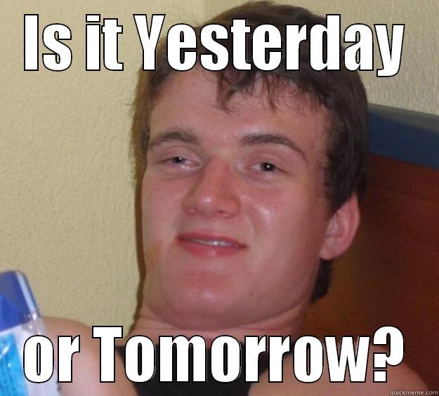IS IT YESTERDAY OR TOMORROW? 10 Guy