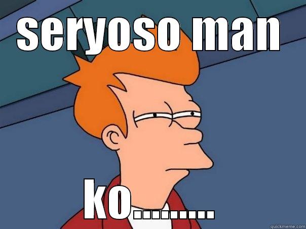 SERYOSO MAN KO......... Futurama Fry
