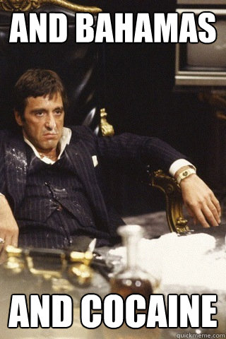 And Bahamas and cocaine - And Bahamas and cocaine  Tony montana cocaine