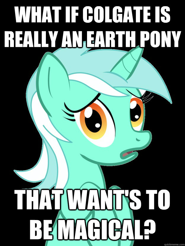 What if colgate is really an earth pony that want's to be magical?  
