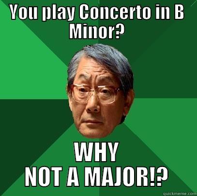 No prodigy! - YOU PLAY CONCERTO IN B MINOR? WHY NOT A MAJOR!? High Expectations Asian Father