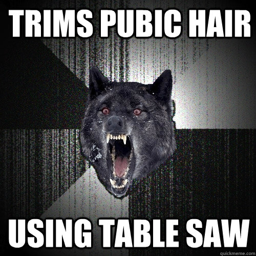 Trims pubic hair using table saw   Insanity Wolf