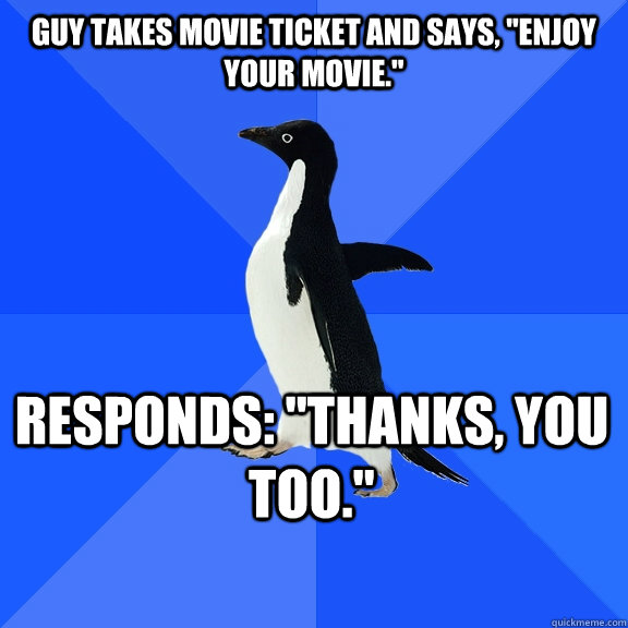 Guy takes movie ticket and says, 