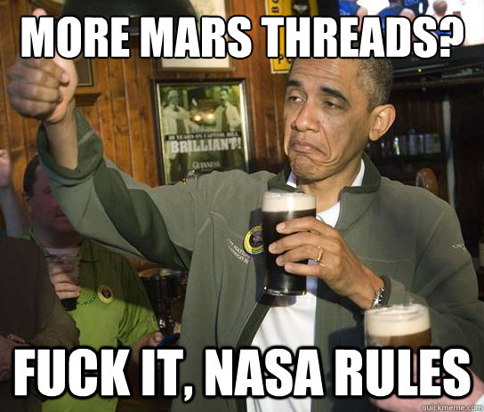 More mars threads? fuck it, nasa rules  Upvoting Obama