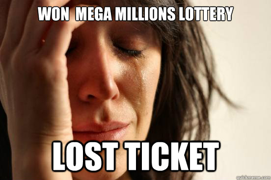 WON  mega millions lottery lost ticket  First World Problems