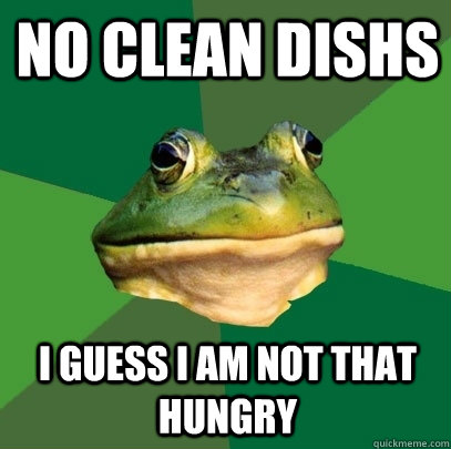 No clean dishs I guess I am not that hungry  Foul Bachelor Frog