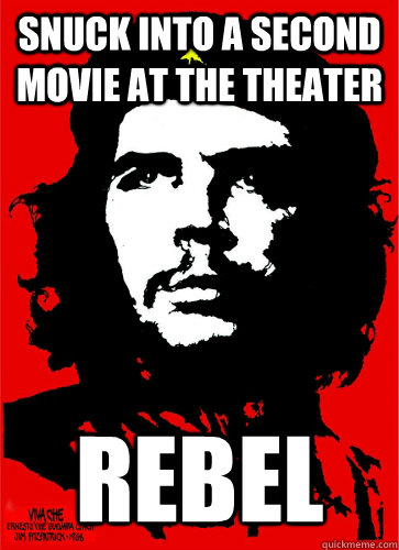 Snuck into a second movie at the theater REBEl  