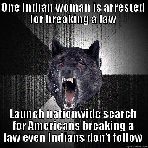 ONE INDIAN WOMAN IS ARRESTED FOR BREAKING A LAW LAUNCH NATIONWIDE SEARCH FOR AMERICANS BREAKING A LAW EVEN INDIANS DON'T FOLLOW Insanity Wolf