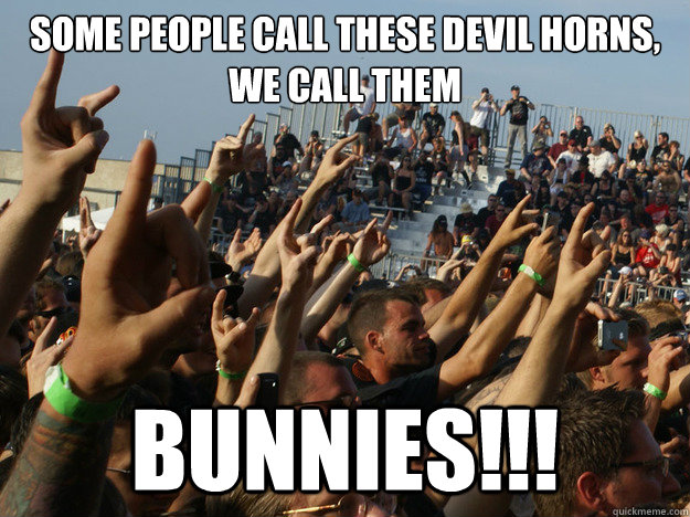 Some people call these Devil Horns, we call them BUNNIES!!!  