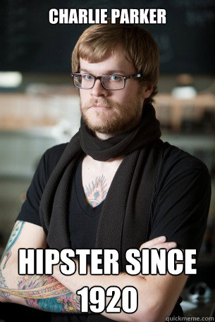 Charlie Parker Hipster since 1920  Hipster Barista